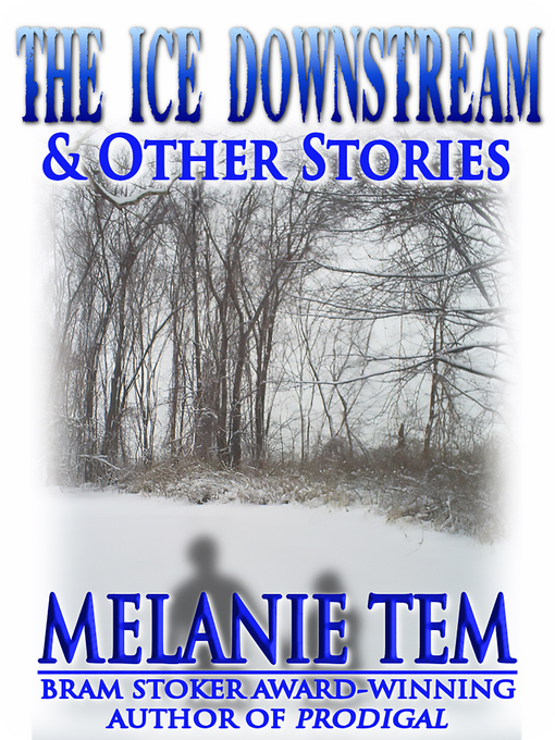 Title details for The Ice Downstream by Melanie Tem - Available